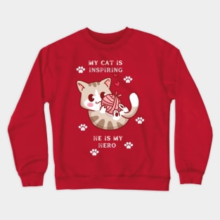 My Cat is inspiring he is my hero Crewneck Sweatshirt